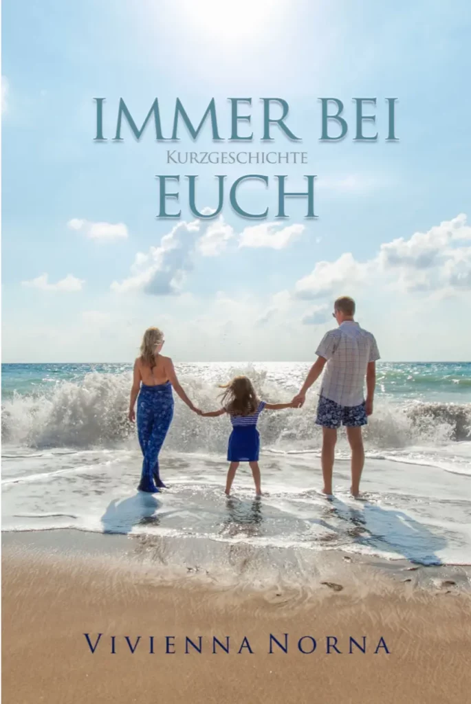 Sterben Kurzgeschichten Cover zu „Immer bei Euch“ mit einer dreiköpfigen Familie am Strand und den Blick Richtung strahlende Sonne.
